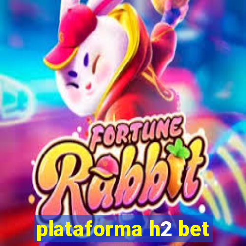 plataforma h2 bet